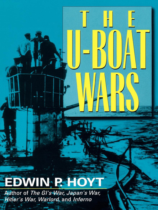 Title details for The U-Boat Wars by Edwin P. Hoyt - Available